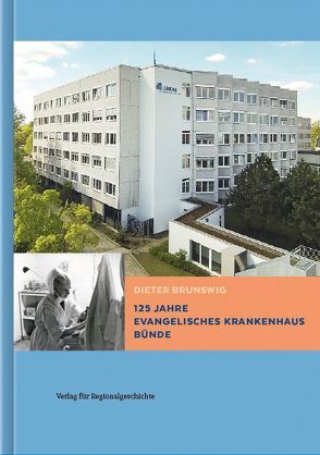 125 Jahre Evangelisches Krankenhaus Bünde von Brunswig,  Dieter