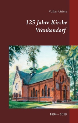 125 Jahre Kirche Wankendorf von Griese,  Volker