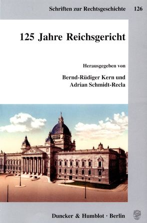 125 Jahre Reichsgericht. von Kern,  Bernd-Rüdiger, Schmidt-Recla,  Adrian