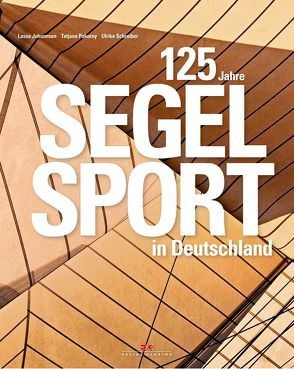 125 Jahre Segelsport in Deutschland von Johannsen,  Lasse, Pokorny,  Tatjana, Schreiber,  Ulrike