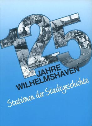 125 Jahre Wilhelmshaven von Mosebach-Tegtmeier,  Ellen, Weide,  Detlef