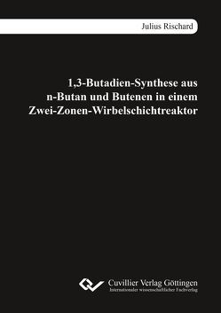 1,3-Butadien-Synthese aus n-Butan und Butenen in einem Zwei-Zonen-Wirbelschichtreaktor von Rischard,  Julius