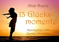 13 Glücksmomente von Dupré,  Anja