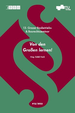 13. Grazer Baubetriebs- und Baurechtsseminar, Tagungsband 2023 von Heck,  Detlef