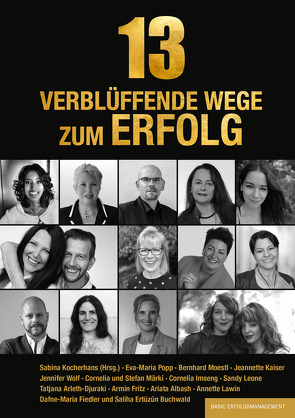 13 verblüffende Wege zum Erfolg von Albash,  Ariata, Arleth-Djuraki,  Tatjana, Ertüzün Buchwald,  Saliha, Fiedler,  Dafne-Maria, Fritz,  Armin, Imseng,  Cornelia, Kaiser,  Jeannette, Kocherhans,  Sabina, Lawin,  Annette, Leone,  Sandy, Märki,  Stefan und Cornelia, Moestl,  Bernhard, Popp,  Eva-Maria, Wolf,  Jennifer