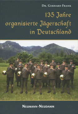 135 Jahre organisierte Jägerschaft in Deutschland von Frank,  Gerhard