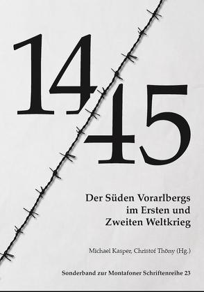 14-45. Der Süden Vorarlbergs im Zeitalter der Extreme 1914-1945 von Beitl,  Klaus, Burger,  Bianca, Kasper,  Michael, Mangard,  Désirée, Rüdisser,  Franz, Thöny,  Christof