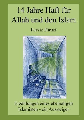 14 Jahre Haft für Allah und den Islam von Diruzi,  Parviz