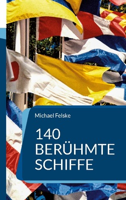 140 berühmte Schiffe von Felske,  Michael