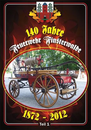 140 Jahre Feuerwehr Finsterwalde 1872 – 2012 Teil 1 von Sanders,  Mario