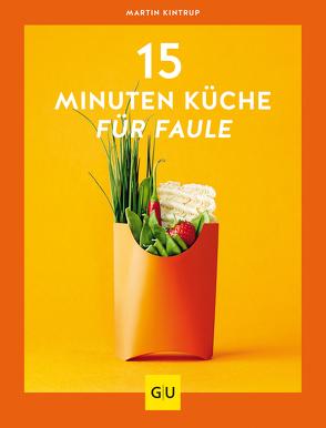 15-Minuten-Küche für Faule von Kintrup,  Martin