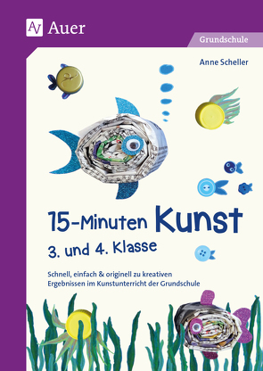 15-Minuten-Kunst 3. und 4. Klasse von Scheller,  Anne