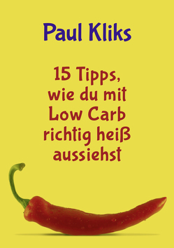 15 Tipps, wie du mit Low Carb richtig heiß aussiehst von Kliks,  Paul