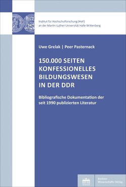 150.000 Seiten konfessionelles Bildungswesen in der DDR von Grelak,  Uwe, Pasternack,  Peer