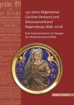 150 Jahre Allgemeiner Cäcilien-Verband und Diözesanverband Regensburg 1868–2018 von Weber,  Erich