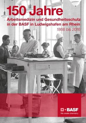 150 Jahre Arbeitsmedizin und Gesundheitsschutz in der BASF Ludwigshafen am Rhein von Hähner-Rombach,  Sylvelyn, Rutkowski,  Günter