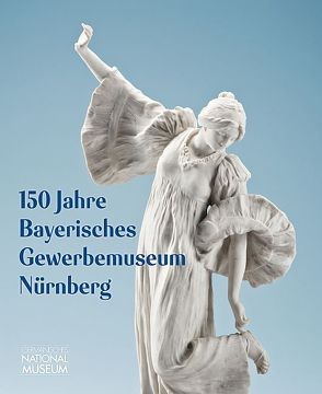 150 Jahre Bayerisches Gewerbemuseum Nürnberg von Glaser,  Silvia