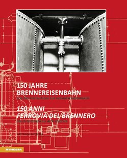 150 Jahre Brennereisenbahn – 150 anni ferrovia del Brennero von Außerdorfer,  Martin, Bergmeister,  Konrad, Cagnotto,  Tania, Facchin,  Ezio, Fingerhuth,  Carl, Kompatscher,  Arno, Mitterer,  Wittfrida, Monheim,  Heiner, Moser von Filseck,  Dietrich, Platter,  Günther, Rossi,  Ugo, Zurlo,  Raffaele