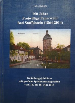150 Jahre Freiwillige Feuerwehr Bad Staffelstein (1864-2014) von Kolling,  Hubert