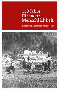 150 Jahre für mehr Menschlichkeit von Schweizerisches Rotes Kreuz