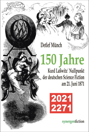 150 Jahre Kurd Laßwitz´ Nullpunkt der deutschen Science Fiction am 21. Juni 1871 von Münch,  Detlef