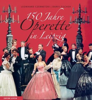 150 Jahre Operette in Leipzig von Czernetzki,  Leonhard, Fischer,  Doris