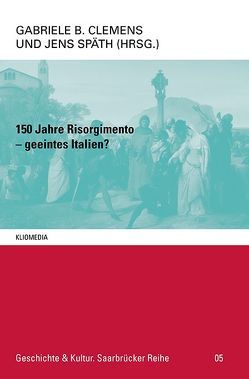 150 Jahre Risorgimento – geeintes Italien? von Clemens,  Gabriele B., Späth,  Jens