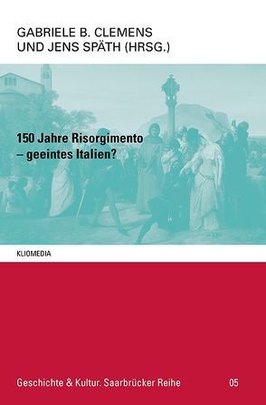 150 Jahre Risorgimento – geeintes Italien? von Clemens,  Gabriele B., Späth,  Jens