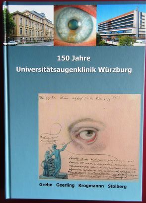 150 Jahre Universitätsaugenklinik Würzburg von Dombrowski,  Damian, Geerling,  Gerd, Grehn,  Franz, Krogmann,  Frank, Mettenleiter,  Andreas, Stolberg,  Michael