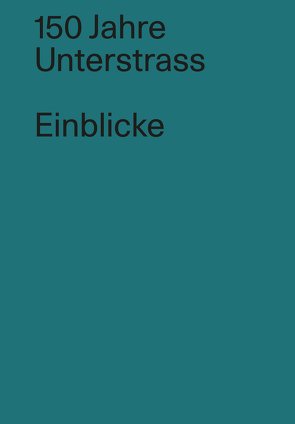 150 Jahre Unterstrass / Einblicke von Gubler,  Matthias, Schoch,  Juerg, Schudel,  Rolf, Sieber,  Christa