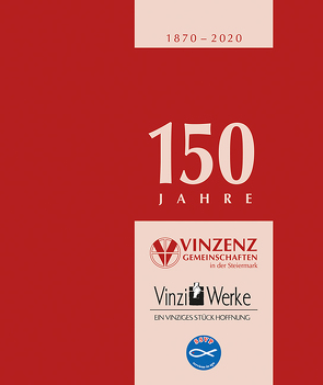 150 Jahre Vinzenzgemeinschaften in der Steiermark von der Vinzenzgemeinschaft Steiermark,  Zentralrat