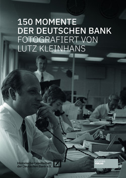 150 Momente der Deutschen Bank von Historische Gesellschaft der Deutschen Bank e.V., Kleinhans,  Lutz