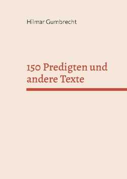 150 Predigten und andere Texte von Gumbrecht,  Hilmar