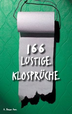 166 lustige Klosprüche von Abel,  A. Bernd