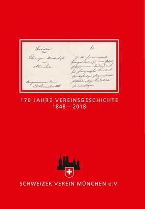 170 Jahre Vereinsgeschichte 1848 – 2018 von Schweizer Verein München e.V.