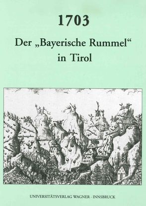 1703. Der „bayerische Rummel“ in Tirol von Schennach,  Martin P., Schober,  Richard