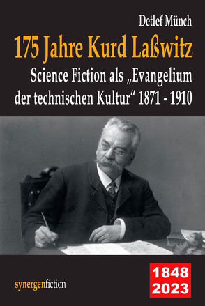 175 Jahre Kurd Laßwitz. Science Fiction als „Evangelium der technischen Kultur“ 1871 – 1910 von Münch,  Detlef