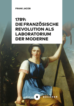 1789: Die Französische Revolution als Laboratorium der Moderne von Jacob,  Frank