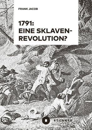 1791: Eine Sklavenrevolution? von Jacob,  Frank