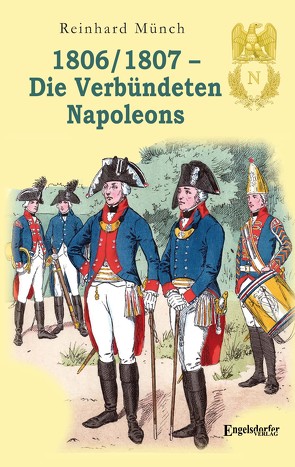 1806/1807 – Die Verbündeten Napoleons von Münch,  Dr. Reinhard
