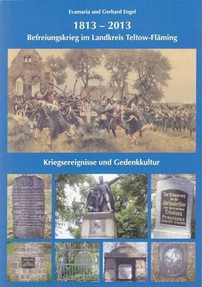 1813-2013 Befreiungskrieg im Landkreis Teltow-Fläming Kriegsereignisse und Gedenkkultur von Engel,  Evamaria, Engel,  Gerhard
