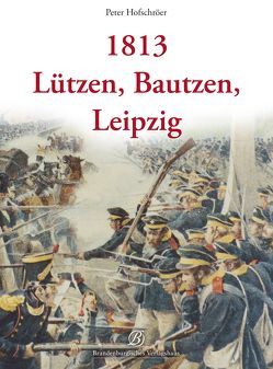 1813 – Lützen, Bautzen, Leipzig von Hofschröer,  Peter