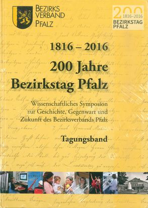 1816-2016 200 Jahre Bezirkstag Pfalz von Bezirksverband Pfalz, Burkhart,  Ulrich