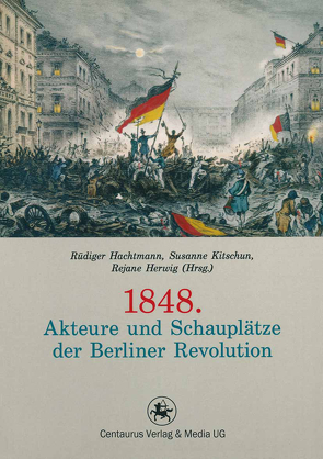 1848. Akteure und Schauplätze der Berliner Revolution von Hachtmann,  Rüdiger, Herwig,  Rejane, Kitchun,  Susanne
