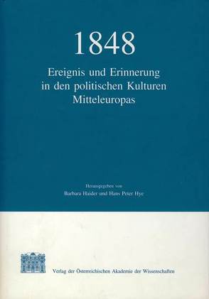 1848: Ereignis und Erinnerung in den politischen Kulturen Mitteleuropas von Haider,  Barbara, Hye,  Hans P, Klingenstein,  Grete, Suppan,  Arnold
