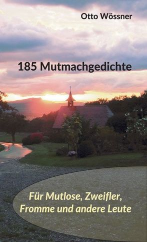 185 Mutmachgedichte zu Glauben und Leben von Wössner,  Otto