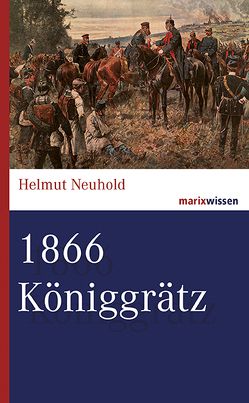 1866 Königgrätz von Neuhold,  Helmut