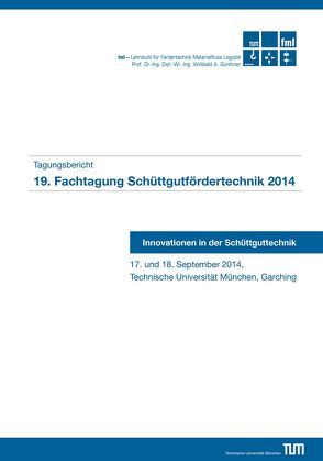 19. Fachtagung Schüttgutfördertechnik 2014 von Günthner,  Willibald A., Katterfeld,  A., Krause,  F.