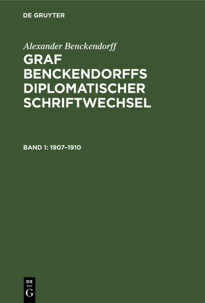 Alexander Benckendorff: Graf Benckendorffs Diplomatischer Schriftwechsel / 1907–1910 von Benckendorff,  Alexander, Siebert,  Benno