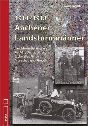 1914 – 1918 Aachener Landsturmmänner von Klein,  Wolfgang